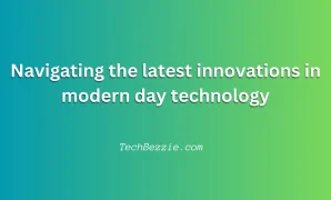 Navigating the latest innovations in modern day technology